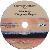 Wire Inlay, part 3 of the Colonial Gun Art Series,  DVD format, taught by James Turpin